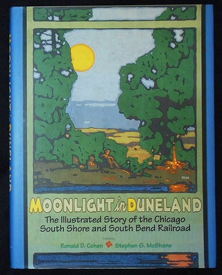 Item #010401 Moonlight in Duneland: The Illustrated Story of the Chicago South Shore and South...