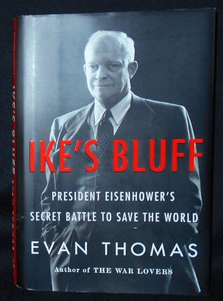 Item #010410 Ike's Bluff: President Eisenhower's Secret Battle to Save the World. Evan Thomas