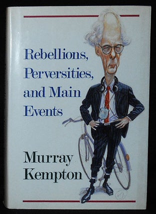 Item #010416 Rebellions, Perversities, and Main Events. Murray Kempton