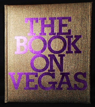 Item #010428 The Book on Vegas; presented by Peter Morton; Introduction by Dave Hickey; edited by...