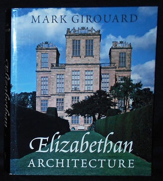 Item #010429 Elizabethan Architecture: Its Rise and Fall, 1540-1640. Mark Girouard