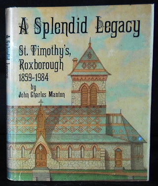 Item #010442 A Splendid Legacy: St. Timothy's, Roxborough 1859-1984 by John Charles Manton with...