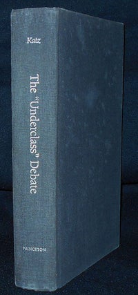 Item #010449 The "Underclass" Debate: Views From History; Michael B. Katz, Editor. Michael B. Katz