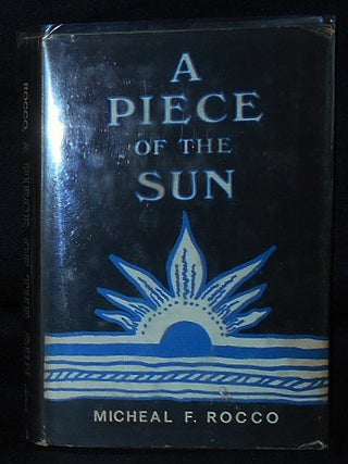 Item #010453 A Piece of the Sun. Micheal F. Rocco