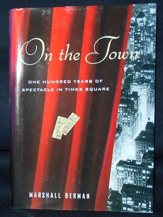Item #010455 On the Town: One Hundred Years of Spectacle in Times Square. Marshall Berman