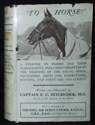 Item #010469 "To Horse!"; Written and illustrated by Captain F. C. Hitchcock; Foreword by...