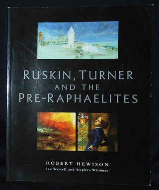 Item #010483 Ruskin, Turner and the Pre-Raphaelites; Robert Hewison, Ian Warrell and Stephen...