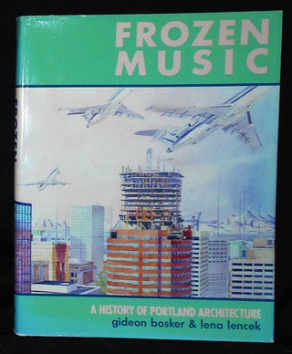 Item #010484 Frozen Music: A History of Portland Architecture. Gideon Bosker, Lena Lencik