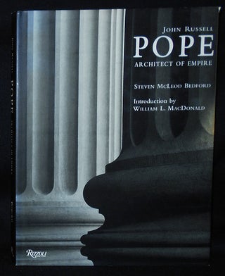 Item #010487 John Russell Pope: Architect of Empire; Steven McLeod Bedford; Introduction by...