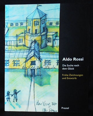 Item #010488 Aldo Rossi: Die Suche nach dem Glück: Frühe Zeichungen und Entwürfe;...