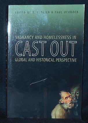 Item #010492 Cast Out: Vagrancy and Homelessness in Global and Historical Perspective; Edited by...