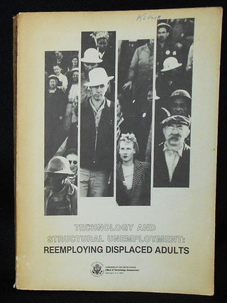 Item #010494 Technology and Structural Unemployment: Reemploying Displaced Adults. U S. Congress....