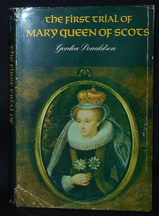 Item #010495 The First Trial of Mary, Queen of Scots. Gordon Donaldson