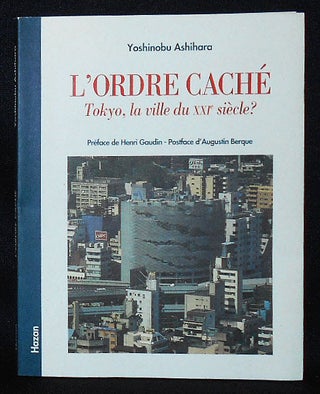 Item #010502 L'Order Caché: Tokyo, la Ville du XXIe Siècle?; Traduit du japonais par Masako...