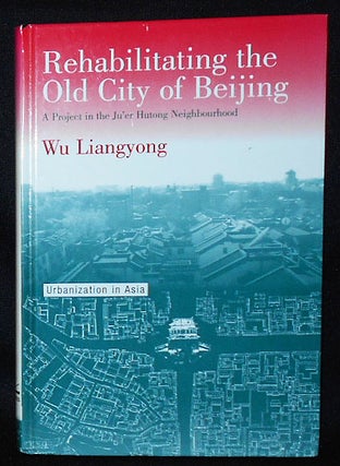Item #010504 Rehabilitating the Old City of Beijing: A Project in the Ju'er Hutong Neighbourhood....