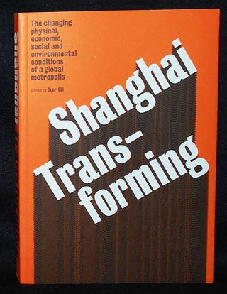 Item #010505 Shanghai Transforming: The Changing Physical, Economic, Social and Environmental...
