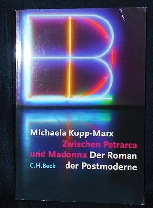 Item #010514 Zwischen Petrarca und Madonna: Der Roman der Postmoderne. Michaela Kopp-Marx