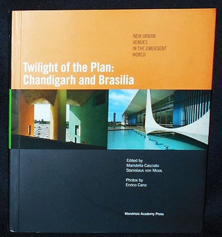 Item #010515 Twilight of the Plan: Chandigarh and Brasilia [New Urban Venues in the Emergent...
