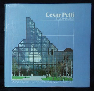 Item #010545 Cesar Pelli [Monographs on Contemporary Architecture]. John Pastier