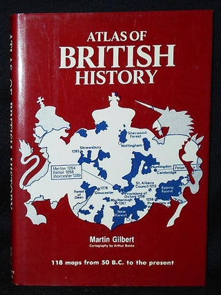 Item #010582 Atlas of British History; Martin Gilbert; Cartography by Arthur Banks. Martin Gilbert