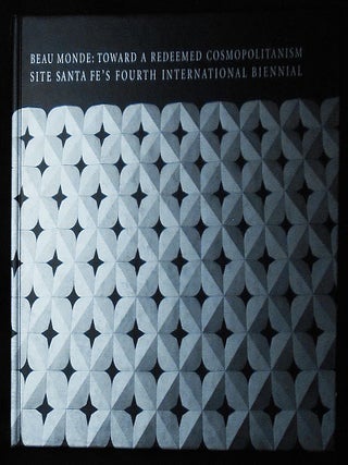Item #010647 Beau Monde: Toward a Redeemed Cosmopolitanism -- SITE Santa Fe's Fourth...