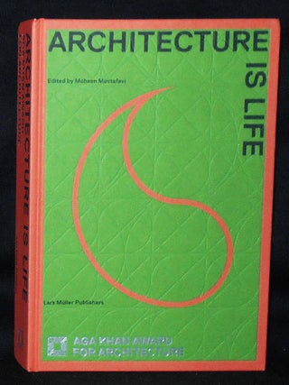 Item #010670 Architecture is Life; Edited by Mohsen Mostafavi -- Aga Khan Award for Architecture....