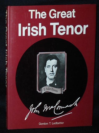 Item #010707 The Great Irish Tenor. Gordon T. Ledbetter