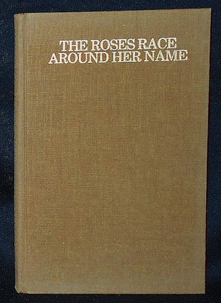 Item #010713 The Roses Race Around Her Name: Poems from Fathers to Daughters; Edited by Jonathan...
