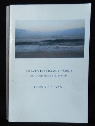 Item #010758 Heaven is a Frame of Mind. Dennis Sullivan