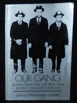Item #010777 Our Gang: Jewish Crime and the New York Jewish Community, 1900-1940. Jenna Weissman...