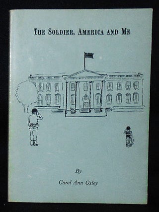 Item #010796 The Soldier, America and Me. Carol Ann Osley