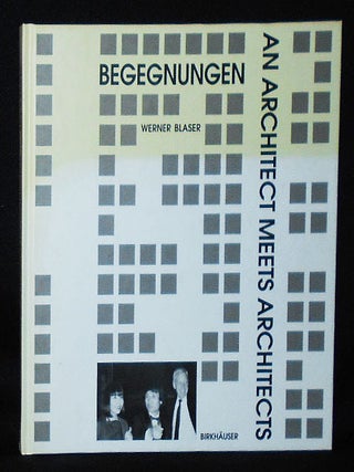 Item #010825 Begegnungen: An Architect Meets Architects. Werner Blaser