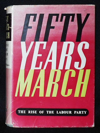 Item #010832 Fifty Years' March: The Rise of the Labour Party by Francis Williams; Foreword by C....
