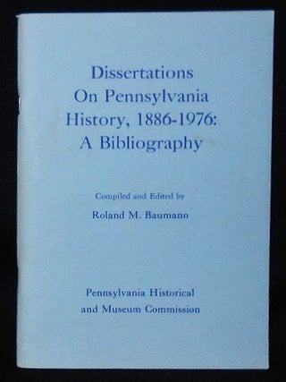 Item #010846 Dissertations on Pennsylvania History, 1886-1976: A Bibiography; compiled and edited...