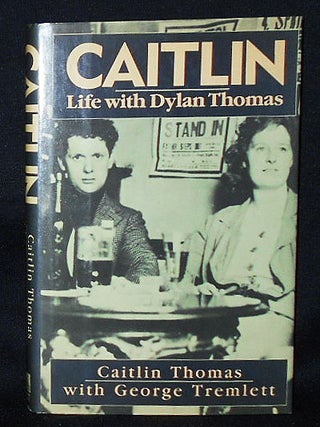 Item #010886 Caitlin: Life with Dylan Thomas; Caitlin Thomas with George Tremlett. Caitlin...