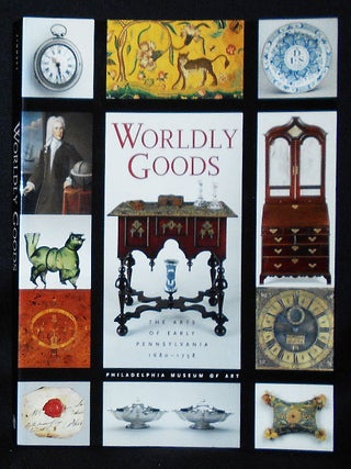 Item #010896 Worldly Goods: The Arts of Early Pennsylvania, 1680-1758. Jack L. Lindsey