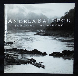 Item #010933 Touching the Mekong: Photographs by Andrea Baldeck. Andrea Baldeck
