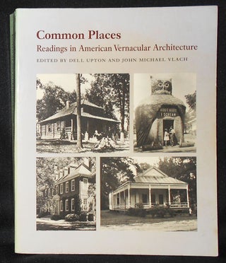 Item #011045 Common Places: Readings in American Vernacular Architecture; Edited by Dell Upton...