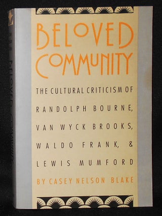 Item #011046 Beloved Community: The Cultural Criticism of Randolph Bourne, Van Wyck Brooks, Waldo...