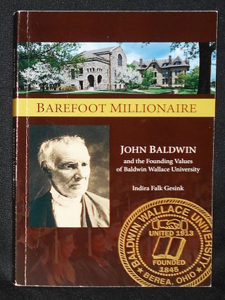 Item #011096 Barefoot Millionaire: John Baldwin and the Founding Values of Baldwin Wallace...