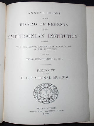 Annual Report of the Board of Regents of the Smithsonian Institution, Showing the Operations, Expenditures, and Condition of the Institution For the Year Ending June 30, 1904 -- Report of the U.S. National Museum