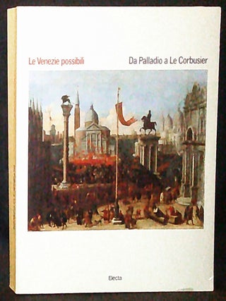 Item #011137 Le Venezie Possibili: Da Palladio a Le Corbusier. Lionello Puppi, Giandomenico...