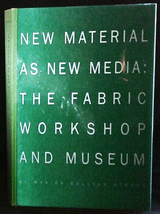Item #011199 New Material As New Media: The Fabric Workshop and Museum by Marion Boulton Stroud;...