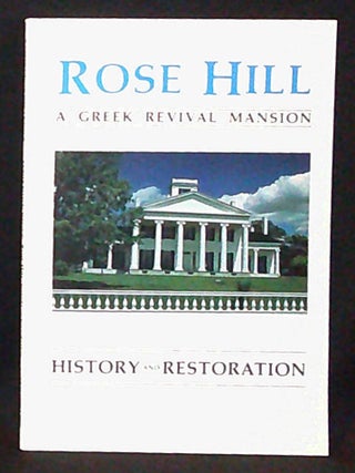 Item #011224 Rose Hill A Greek Revival Mansion: History and Restoration. H. Edmond Wirtz, H....