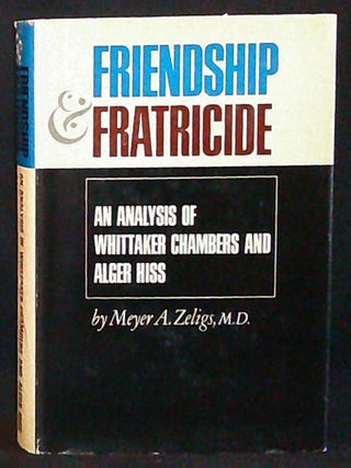 Item #011227 Friendship and Fratricide: An Analysis of Whittaker Chambers and Alger Hiss. Meyer...