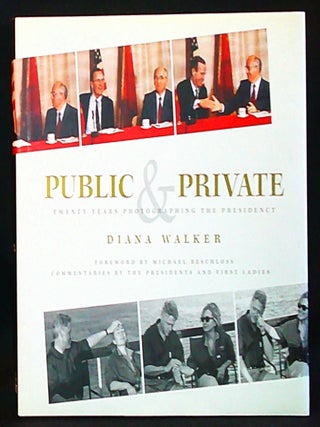Item #011250 Public & Private: Twenty Years Photographing the Presidency; Diana Walker; Foreword...