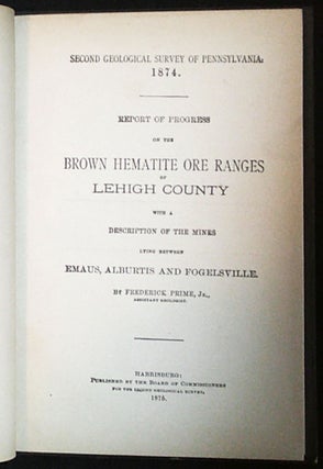 Report of Progress on the Brown Hematite Ore Ranges of Lehigh County with a Description of the Mines Lying Between Emaus, Alburtis and Fogelsville