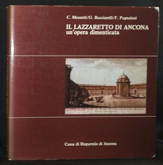 Item #011298 Il Lazzaretto di Ancona: un'Opera Dimenticata. Carlo Mezzetti, Giorgio Bucciarelli,...