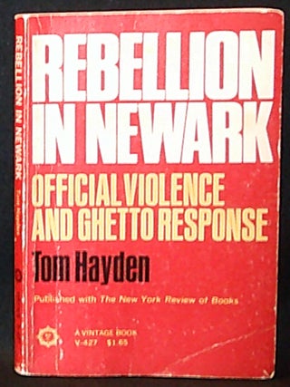 Item #011357 Rebellion in Newark: Official Violence and Ghetto Response. Tom Hayden