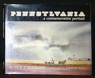 Item #011364 Pennsylvania: a Commemorative Portrait by Nick T. Ruggieri; Text by John M. Baer....